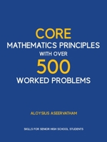 CORE MATHEMATICS PRINCIPLES with over 500 WORKED PROBLEMS: Skills for Senior High School Students 1545673608 Book Cover