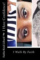 I Have Confidence!: I Walk by Faith 1496178327 Book Cover