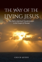 The Way of the Living Jesus: The Path to Spiritual Transformation in the Gospel of Thomas 1965646751 Book Cover