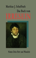 Das Buch vom Irresein: Nimm Dein Bett und wandele (German Edition) 381920041X Book Cover
