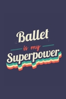 Ballet Is My Superpower: A 6x9 Inch Softcover Diary Notebook With 110 Blank Lined Pages. Funny Vintage Ballet Journal to write in. Ballet Gift and SuperPower Retro Design Slogan 171196090X Book Cover