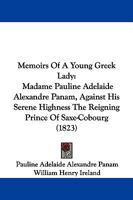 Memoirs of a Young Greek Lady: Madame Pauline Adelaide Alexandre Panam, Against His Serene Highness the Reigning Prince of Saxe-Cobourg 1104295288 Book Cover