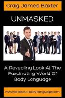 Unmasked: A Revealing Look at the Fascinating World of Body Language 1484120434 Book Cover