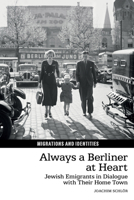 Always a Berliner at Heart: Jewish Emigrants in Dialogue with Their Home Town (Migrations and Identities, 15) 1807814475 Book Cover