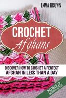 Crochet Afghans: Discover How to Crochet a Perfect Afghan in Less Than a Day 1545291683 Book Cover