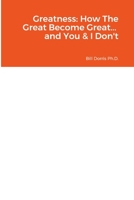 Greatness: How The Great Become Great... and You & I Don't 1387138693 Book Cover