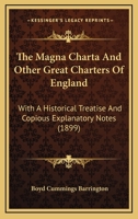 The Magna Charta and Other Great Charters of England: With an Historical Treatise and Copious Explanatory Notes 1019148861 Book Cover