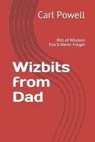 Wizbits from Dad: Bits of Wisdom You'll Never Forget 1072234025 Book Cover