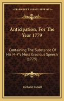 Anticipation, For The Year 1779: Containing The Substance Of His M-Y's Most Gracious Speech 1165885530 Book Cover