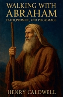 Walking with Abraham: Faith, Promise, and Pilgrimage B0GPHKFLS3 Book Cover