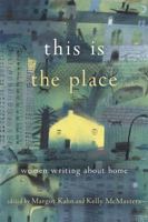 This Is the Place: Women Writing About Home 1580056687 Book Cover