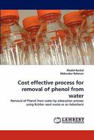 Cost effective process for removal of phenol from water: Removal of Phenol from water by adsorption process using Rubber seed waste as an Adsorbent 3844322345 Book Cover