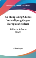 Ku Hung-Ming Chinas Verteidigung Gegen Europaische Ideen: Kritische Aufsatze (1921) 1166164438 Book Cover