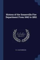 History of the Somerville Fire Department from 1842 to 1892 5518446462 Book Cover