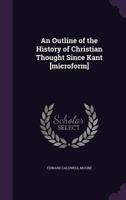 An Outline of the History of Christian Thought Since Kant [microform] 1508461627 Book Cover