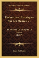 Recherches Historiques Sur Les Maures: Et Histoire De L'empire De Maroc; Volume 1 1160240779 Book Cover