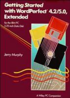 Getting Started with WordPerfect 4.2/5.0 Extended for the I.B.M. P.C. 5.25 " Data Disc 0471533769 Book Cover
