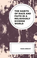 The Habits of Race and Faith in a Religiously Diverse World (Religion and Race) 1498559050 Book Cover