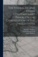 The Federalist and Other Contemporary Papers On the Constitution of the United States 1017437688 Book Cover