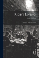 Right Living: Lessons in Ethics for Schools 1021809764 Book Cover