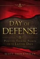 Day of Defense: Positive Talking Points for the Latter Days 1462111726 Book Cover