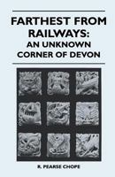 Farthest from Railways: An Unknown Corner of Devon 1446524957 Book Cover