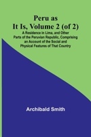 Peru as It Is, Volume 2 (of 2)A Residence in Lima, and Other Parts of the Peruvian Republic, Comprising an Account of the Social and Physical Features of That Country 9357729356 Book Cover