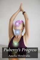 Puberty's Progress: A Guide To Navigating Physical Changes, Emotional Development, And Personal Growth B0F2NC2GYD Book Cover