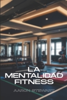 La Mentalidad Fitness (Spanish Edition) B0FFGVQ2H2 Book Cover