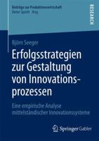 Erfolgsstrategien Zur Gestaltung Von Innovationsprozessen: Eine Empirische Analyse Mittelstandischer Innovationssysteme 3658062282 Book Cover