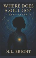 Where Does A Soul Go?: Eva's After B0G5221BF2 Book Cover