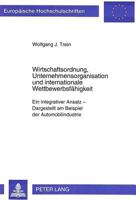 Wirtschaftsordnung, Unternehmensorganisation Und Internationale Wettbewerbsfaehigkeit: Ein Integrativer Ansatz - Dargestellt Am Beispiel Der Automobil 363148383X Book Cover