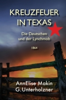 Kreuzfeuer in Texas: Die Deutschen und der Lynch-Mob 1864 (German Edition) B0FB1GXSLB Book Cover