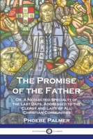 The Promise of the Father: Or, A Neglected Specialty of the Last Days, Addressed to the Clergy and Laity of All Christian Communities 178987517X Book Cover
