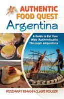 Authentic Food Quest Argentina: A Guide to Eat Your Way Authentically Through Argentina 0997810114 Book Cover
