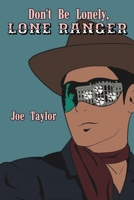 Don't Be Lonely, Lone Ranger B0DWF9BGCQ Book Cover
