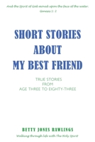 Short Stories about My Best Friend: True Stories from Age Three to Eighty-Three 1662819404 Book Cover