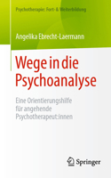 Wege in Die Psychoanalyse: Eine Orientierungshilfe Für Angehende Psychotherapeut: Innen 3662705222 Book Cover