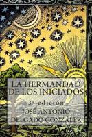 LA HERMANDAD DE LOS INICIADOS: 3ª edición 1502785471 Book Cover
