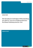 Die Keramik der befestigten Höhensiedlung des Jabal al- ́Awd im nordjemenitischen Hochland frühhimyarischer Zeit 3346781283 Book Cover