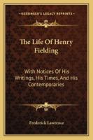 The Life of Henry Fielding: With Notices of His Writings, His Times, and His Contemporaries 124002178X Book Cover