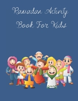 Ramadan Activity Book for Kids: un Activities During the Blessed Month of Fasting Games for Learning, Mazes, Coloring and More! B092QML856 Book Cover
