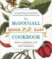 The Mcdougall Quick and Easy Cookbook: Over 300 Delicious Low-Fat Recipes You Can Prepare in Fifteen Minutes or Less 0525942084 Book Cover