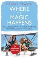 Where the Magic Happens: How a Young Family Changed Their Lives and Sailed Around the World 1472949919 Book Cover