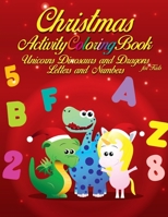 Christmas Activity Coloring book: unicorns dinosaurs and dragons letters and numbers B08QRVLS3X Book Cover
