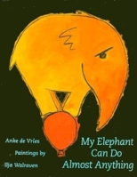 My Elephant Can Do Almost Anything 1886910065 Book Cover