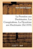 La Premia]re Aux Doctrinaires. Les Conspirations - La Deuxia]me Aux Doctrinaires: . Les Classes Pra(c)Dominantes. La Troisia]me Aux Doctrinaires. Le Bourgeoisisme... 2012826946 Book Cover