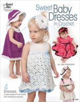 Sweet Baby Dresses in Crochet: 4 Dresses in Sizes Newborn to 24 Months, with Matching Accessories 1596354232 Book Cover