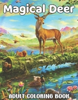 Magical Deer Adult Coloring Book: Magical Deer Animals, and Fantasy Scenes for Stress Relief and Relaxation with Unique illustration Hours of Fun B09SP22HMS Book Cover