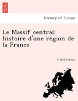 Le Massif central: histoire d'une région de la France 1249007569 Book Cover